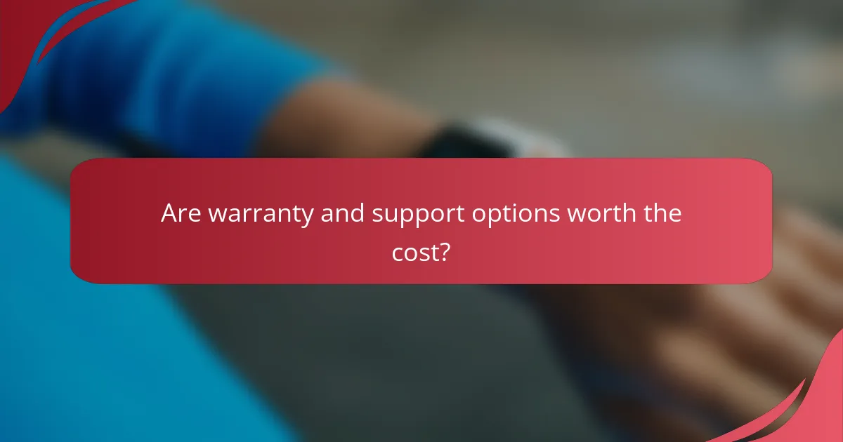 Are warranty and support options worth the cost?