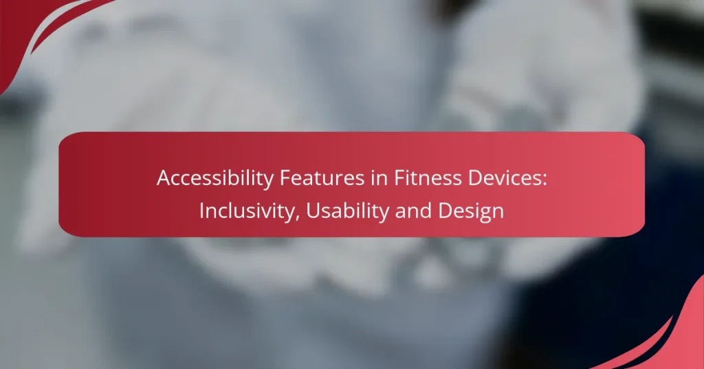 Accessibility Features in Fitness Devices: Inclusivity, Usability and Design