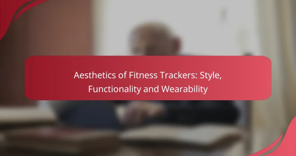 Aesthetics of Fitness Trackers: Style, Functionality and Wearability
