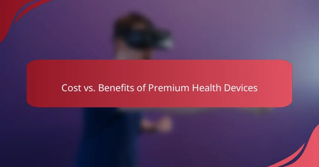 Cost vs. Benefits of Premium Health Devices