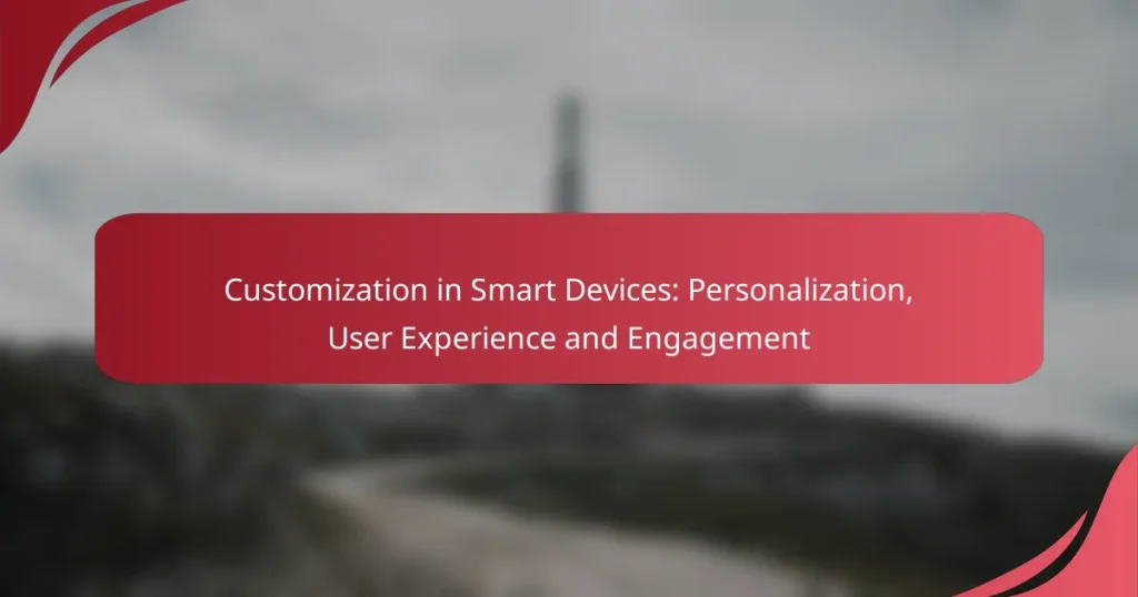 Customization in Smart Devices: Personalization, User Experience and Engagement