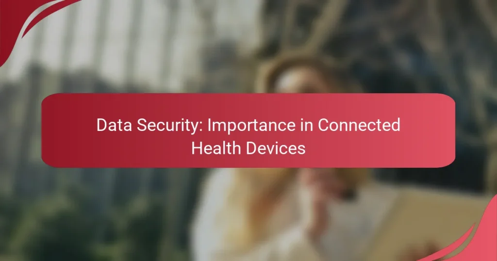 Data Security: Importance in Connected Health Devices