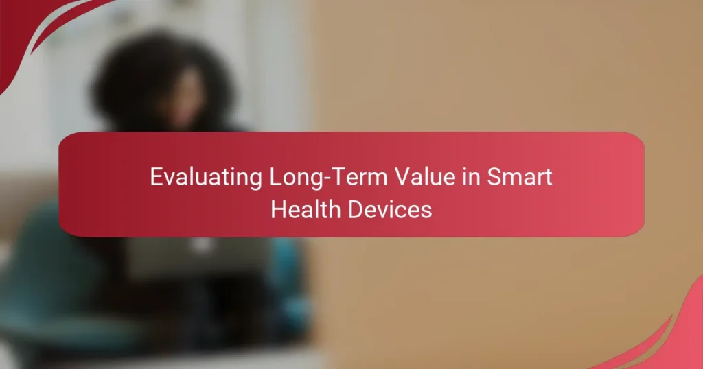 Evaluating Long-Term Value in Smart Health Devices