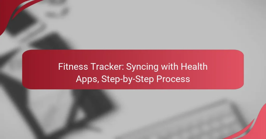 Fitness Tracker: Syncing with Health Apps, Step-by-Step Process