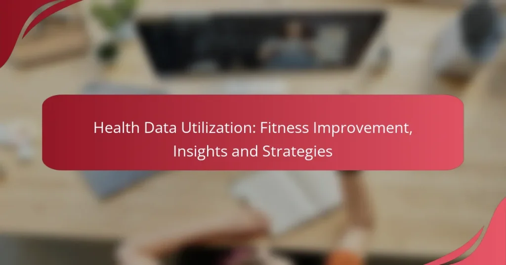 Health Data Utilization: Fitness Improvement, Insights and Strategies