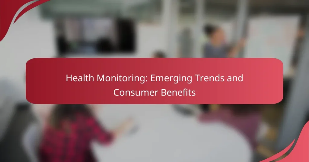 Health Monitoring: Emerging Trends and Consumer Benefits
