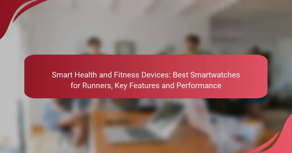 Smart Health and Fitness Devices: Best Smartwatches for Runners, Key Features and Performance