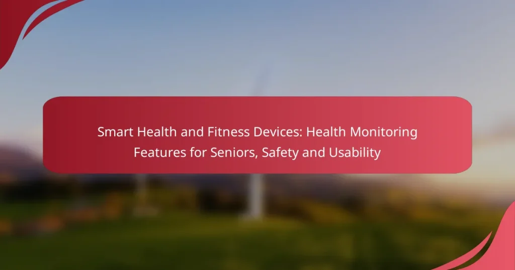 Smart Health and Fitness Devices: Health Monitoring Features for Seniors, Safety and Usability