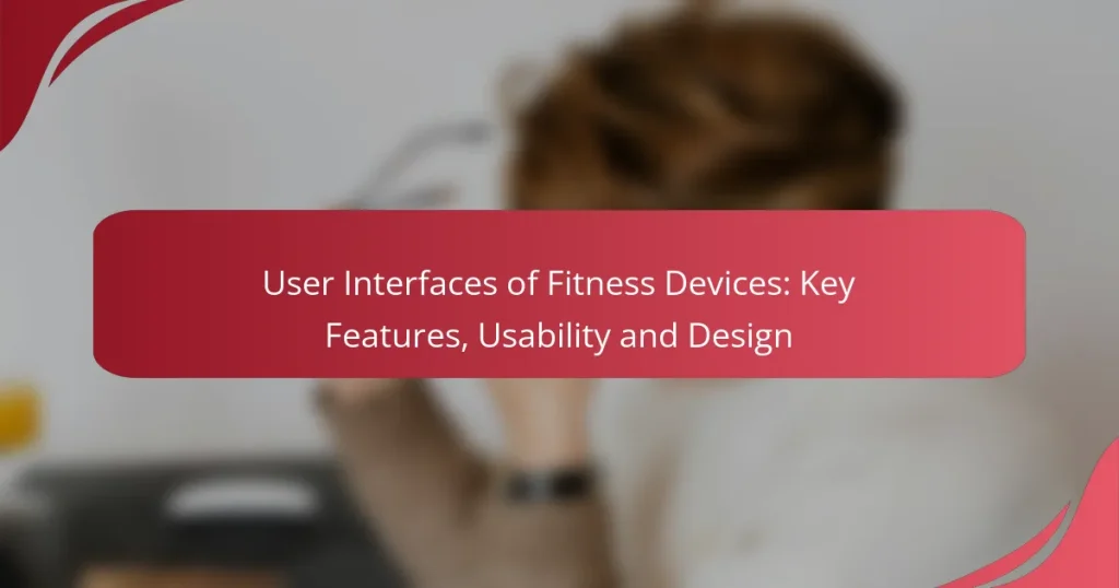 User Interfaces of Fitness Devices: Key Features, Usability and Design