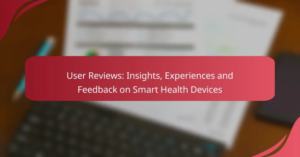 User Reviews: Insights, Experiences and Feedback on Smart Health Devices