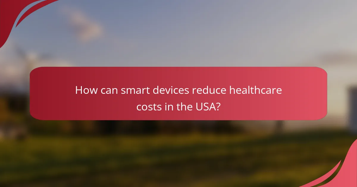 How can smart devices reduce healthcare costs in the USA?