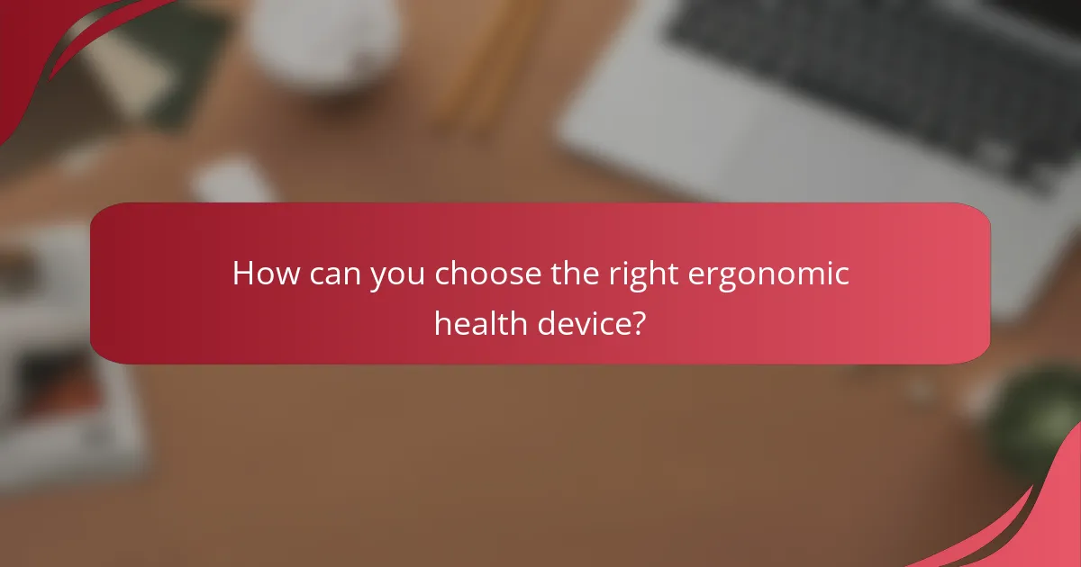 How can you choose the right ergonomic health device?