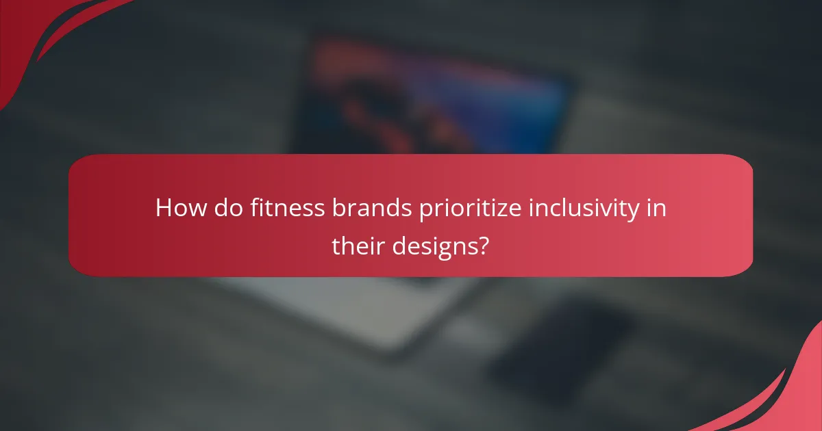 How do fitness brands prioritize inclusivity in their designs?