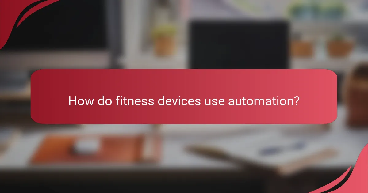 How do fitness devices use automation?