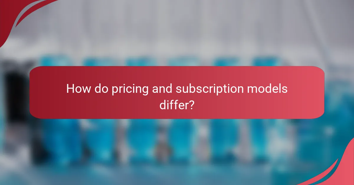 How do pricing and subscription models differ?