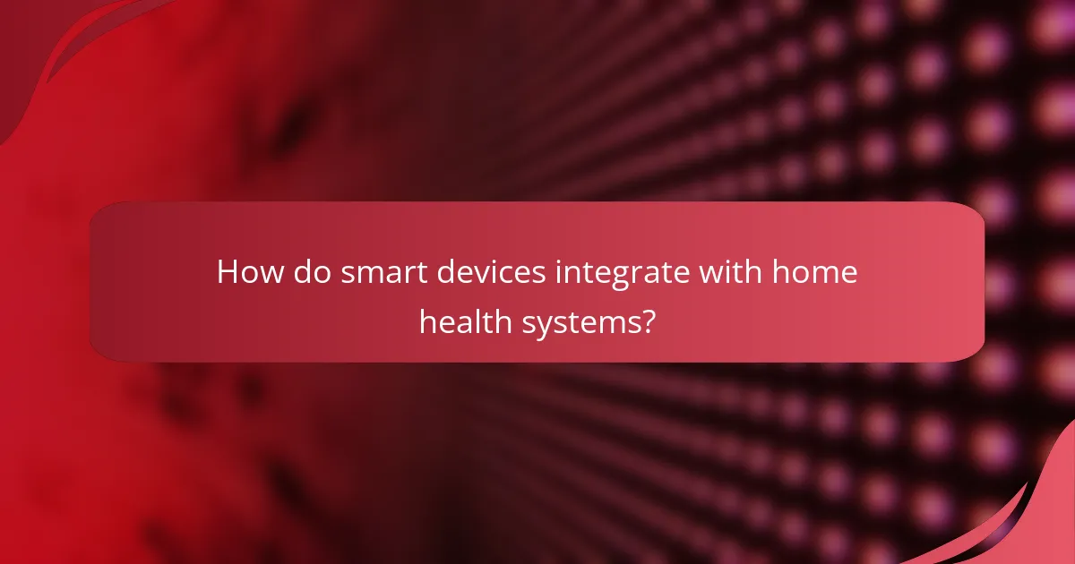 How do smart devices integrate with home health systems?