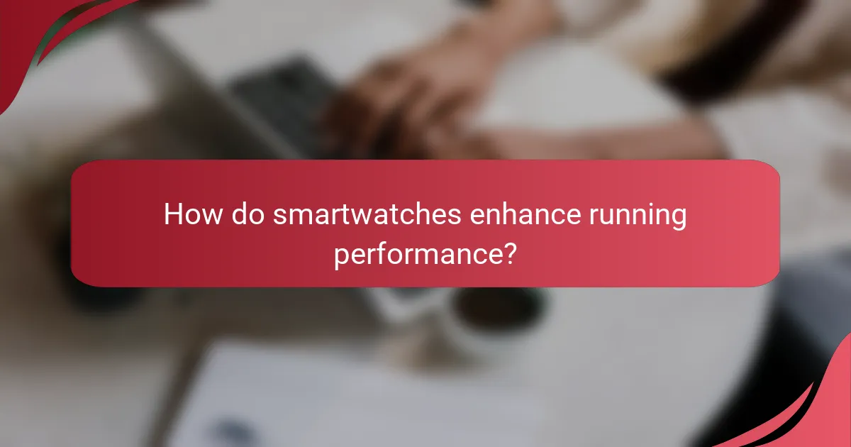 How do smartwatches enhance running performance?