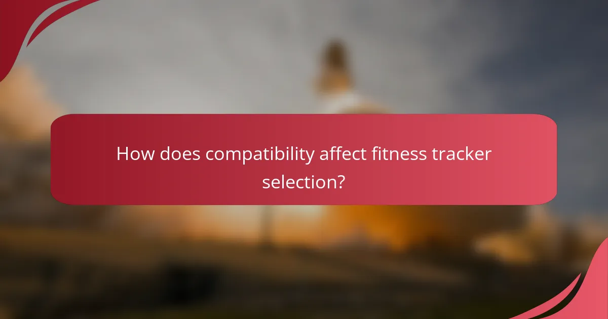How does compatibility affect fitness tracker selection?