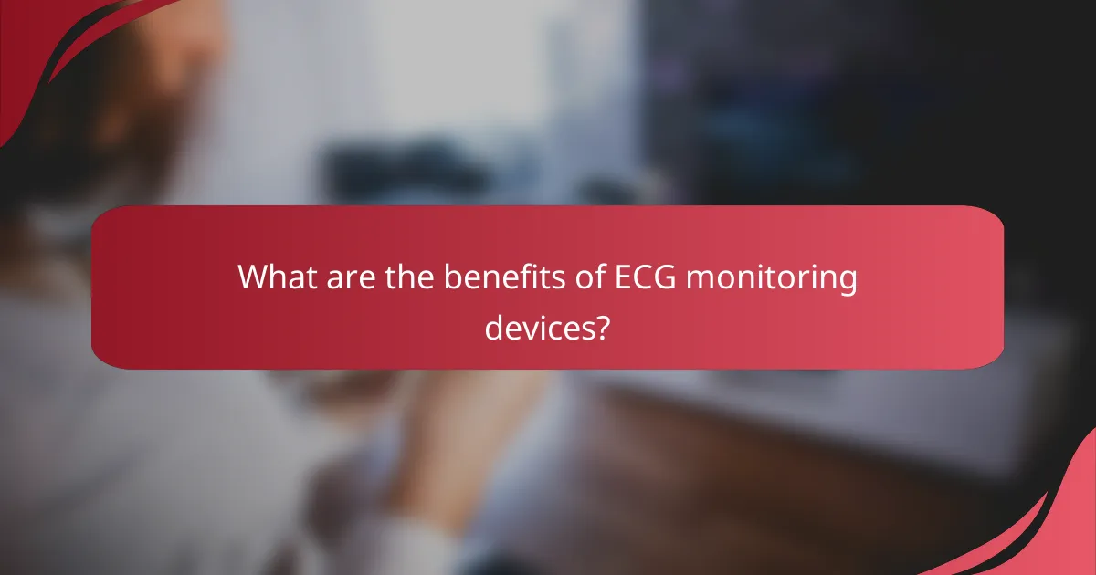 What are the benefits of ECG monitoring devices?