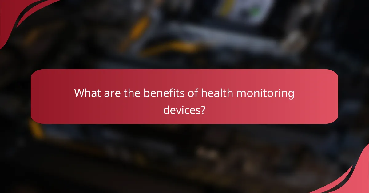 What are the benefits of health monitoring devices?