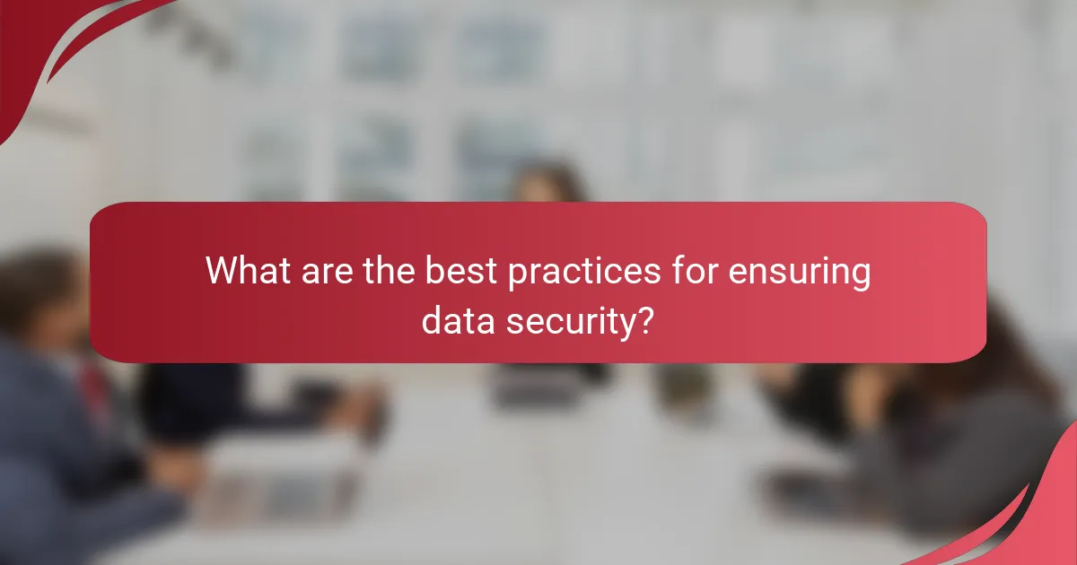 What are the best practices for ensuring data security?