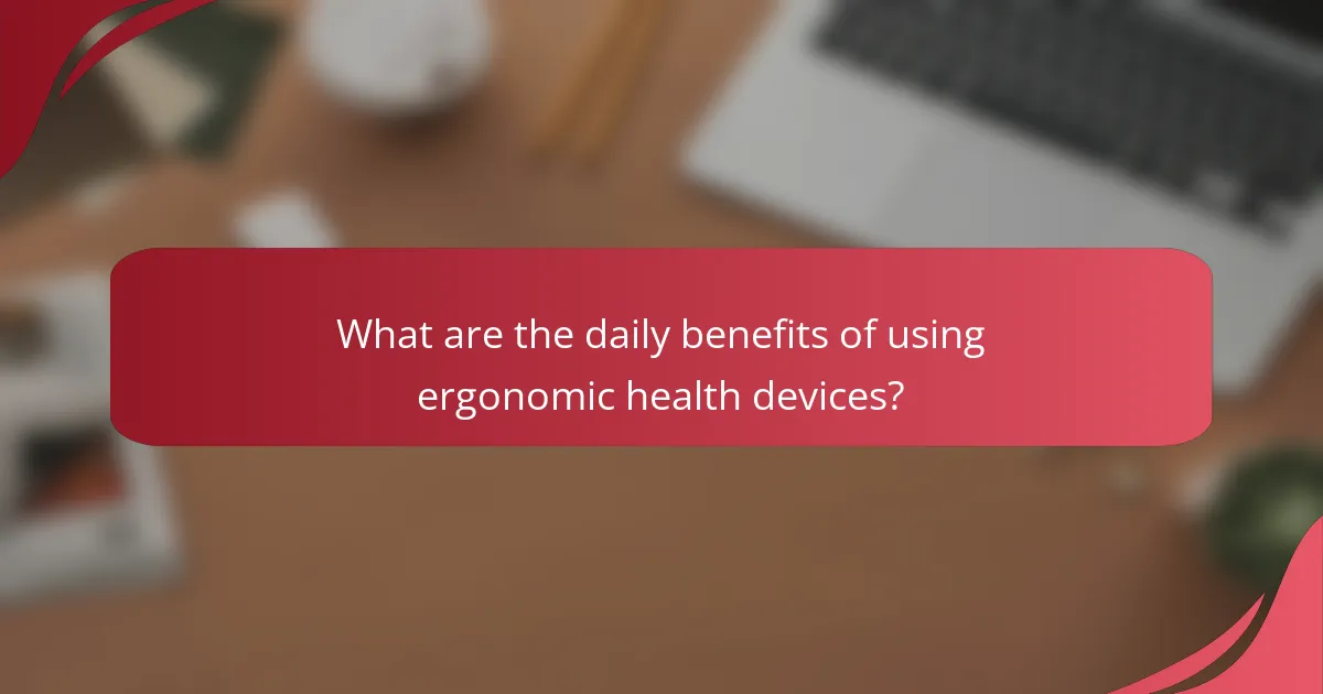 What are the daily benefits of using ergonomic health devices?