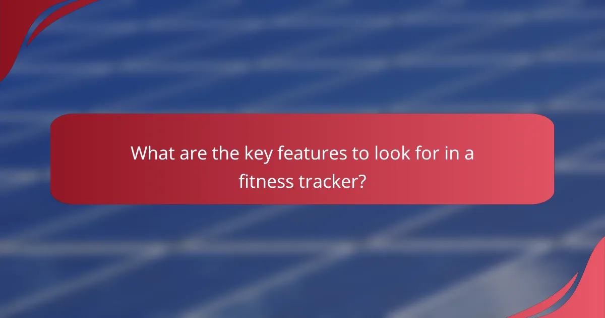 What are the key features to look for in a fitness tracker?