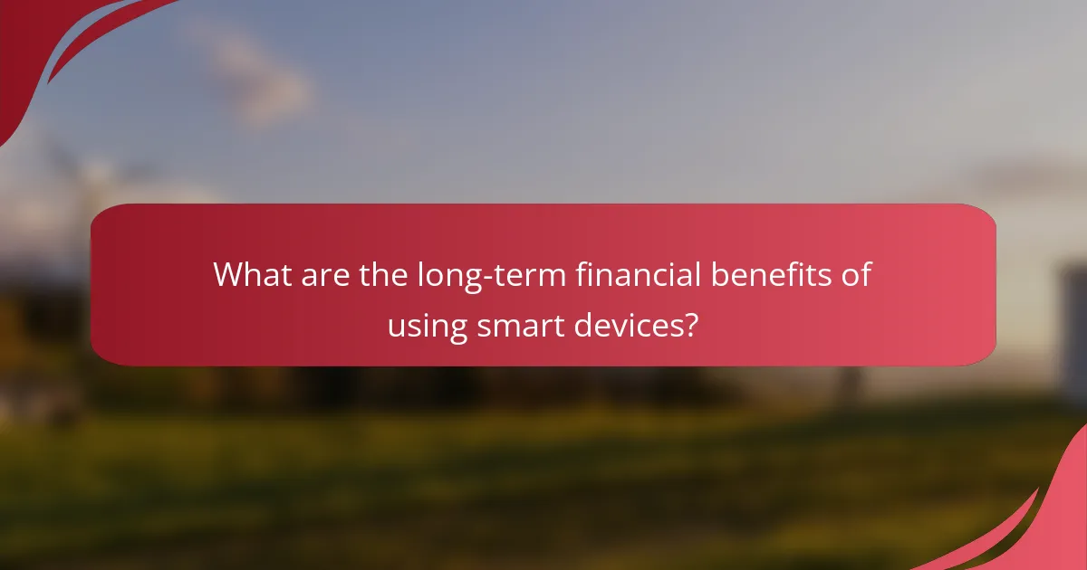 What are the long-term financial benefits of using smart devices?