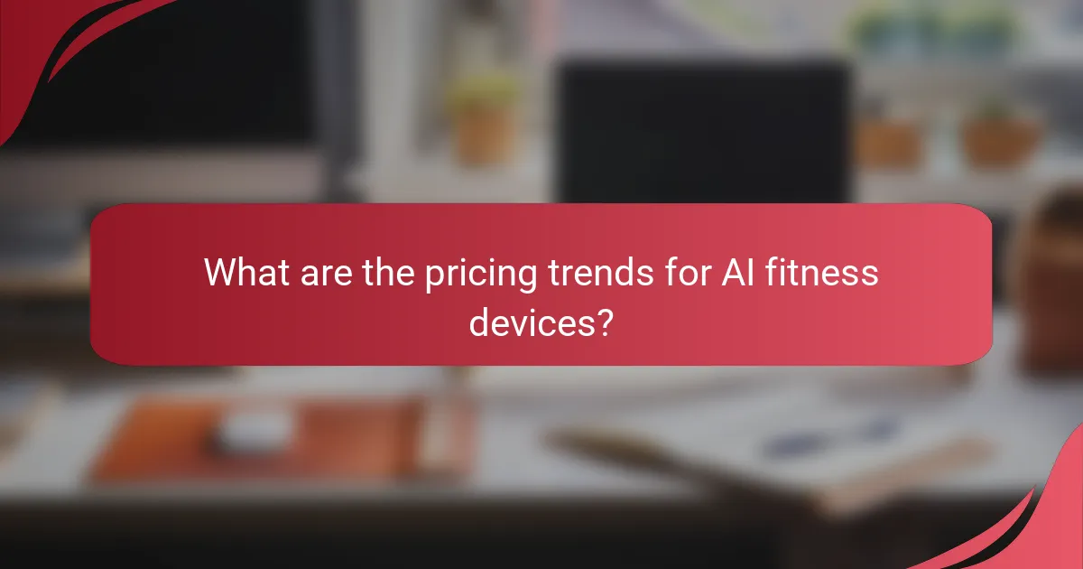 What are the pricing trends for AI fitness devices?