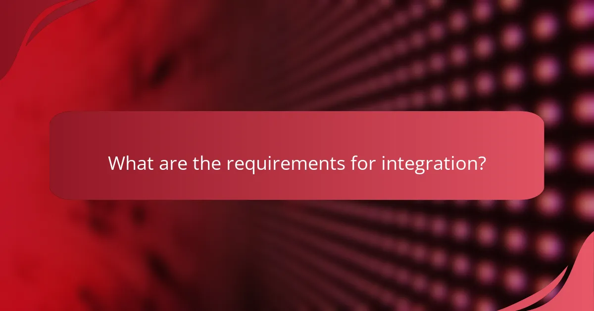 What are the requirements for integration?