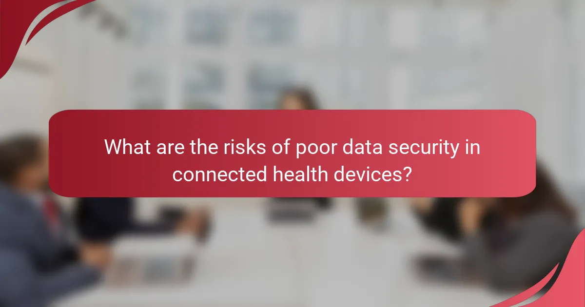 What are the risks of poor data security in connected health devices?