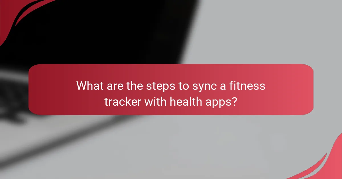 What are the steps to sync a fitness tracker with health apps?