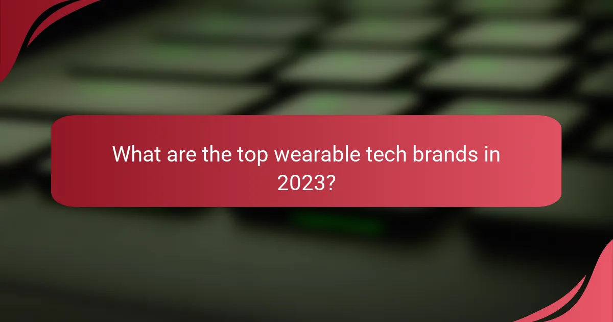 What are the top wearable tech brands in 2023?