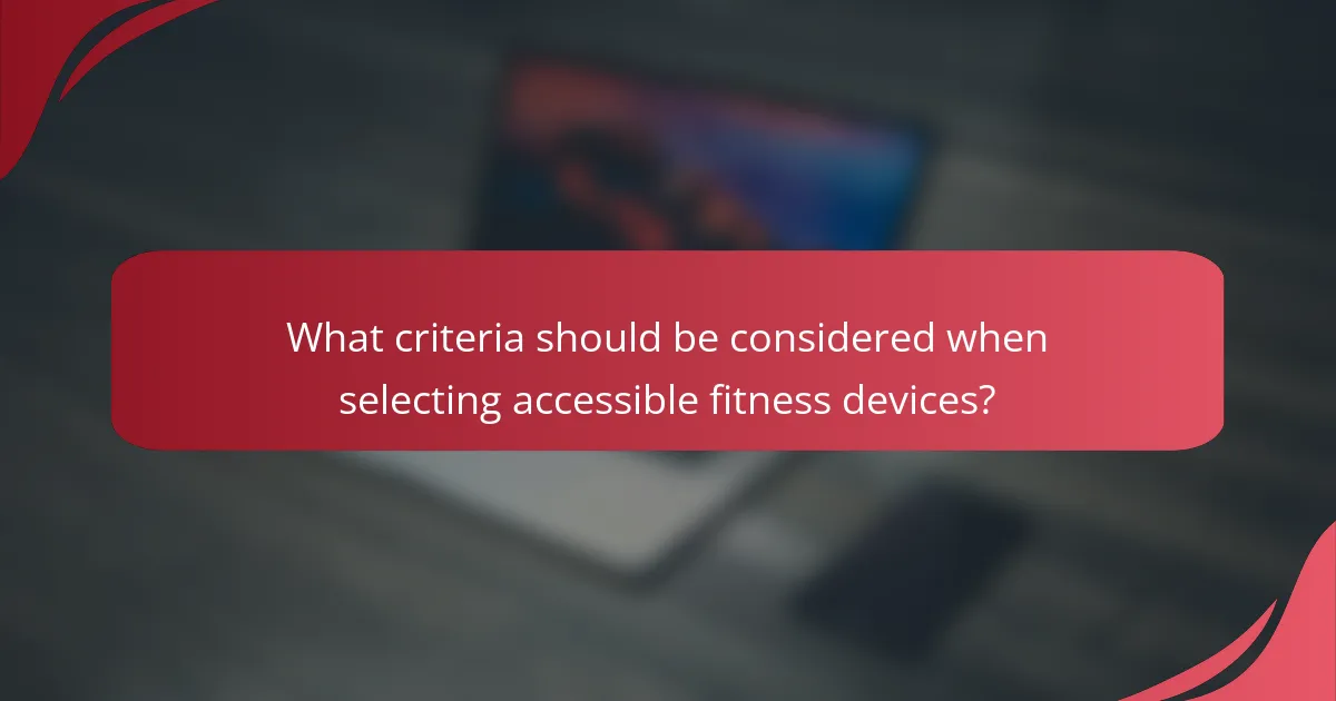 What criteria should be considered when selecting accessible fitness devices?