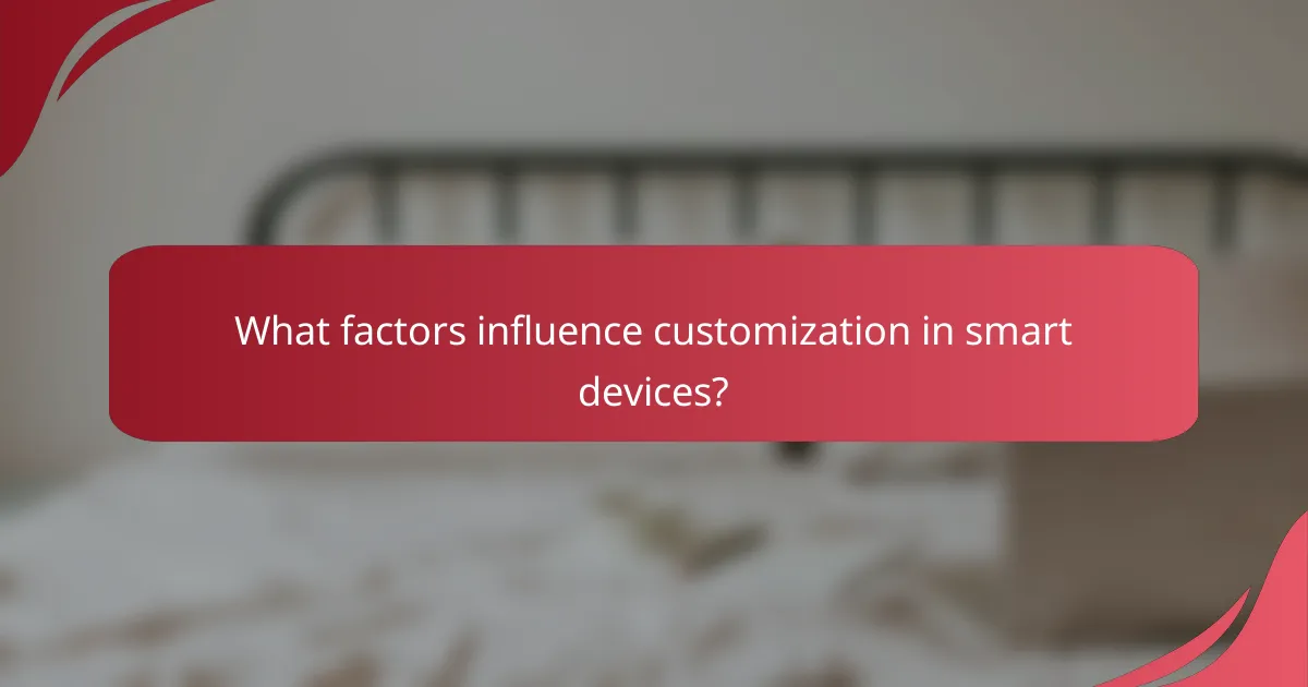 What factors influence customization in smart devices?