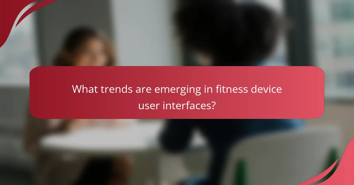 What trends are emerging in fitness device user interfaces?