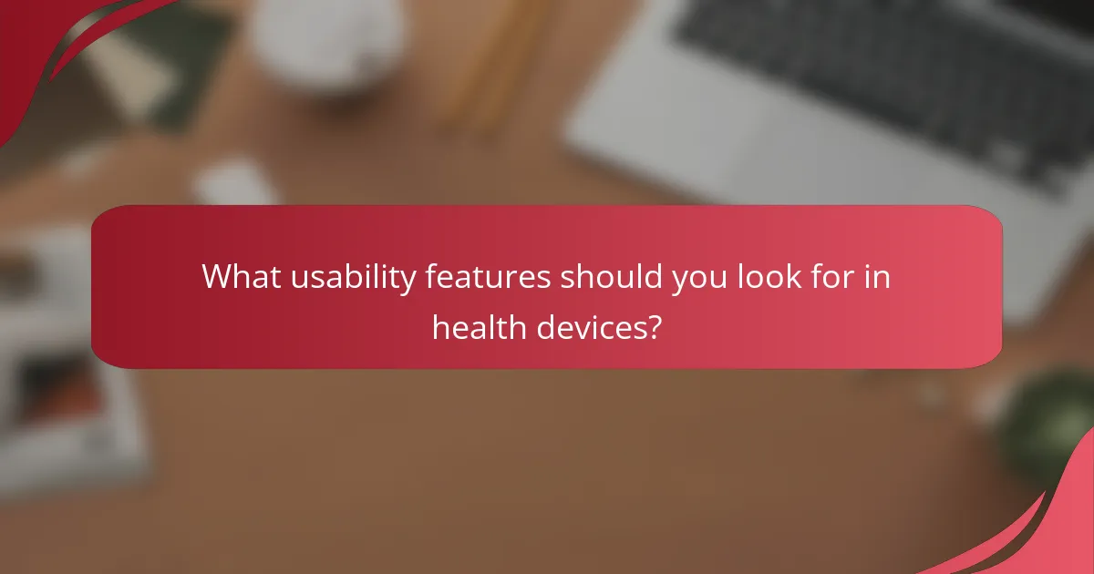 What usability features should you look for in health devices?