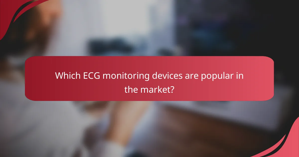 Which ECG monitoring devices are popular in the market?