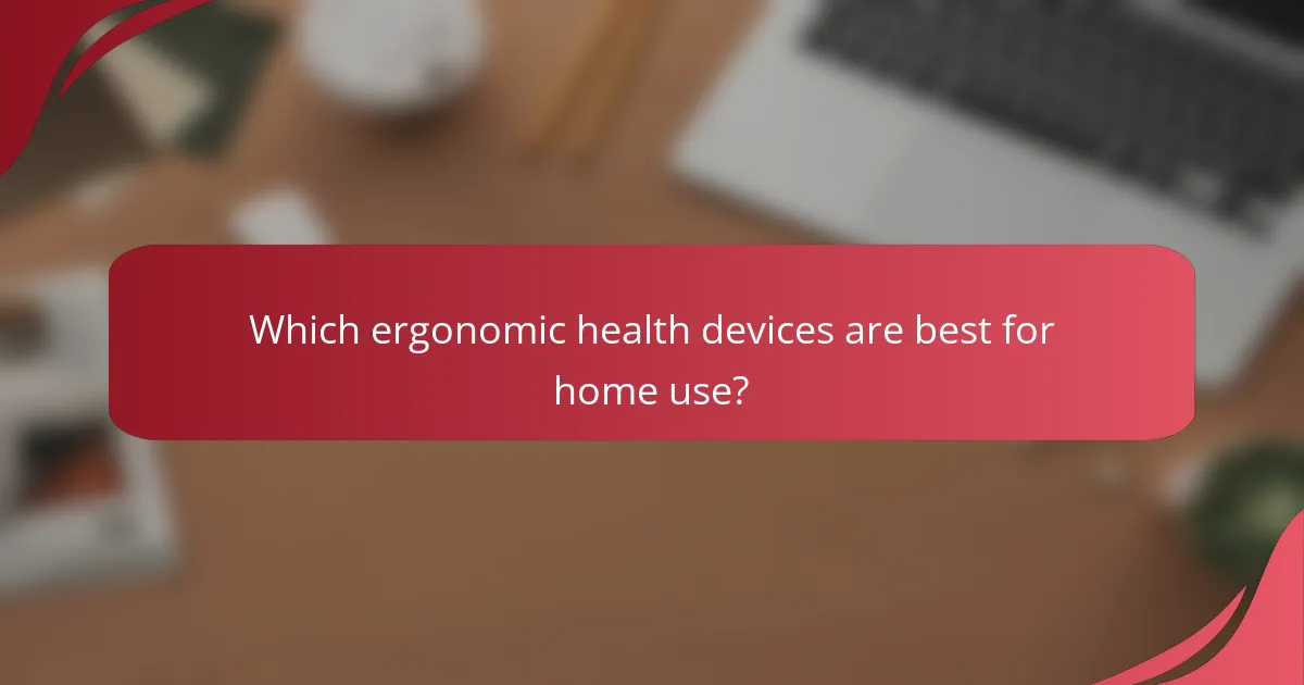 Which ergonomic health devices are best for home use?