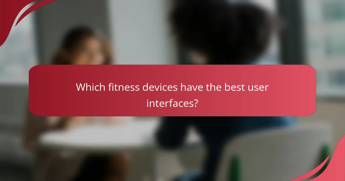 Which fitness devices have the best user interfaces?