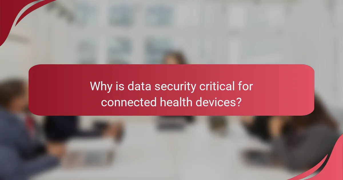 Why is data security critical for connected health devices?